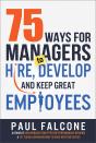 75 Ways For Managers To Hire, Develop, And Keep Great Employees - Preview