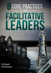 8 Core Practices Of Facilitative Leaders