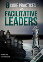 8 Core Practices Of Facilitative Leaders