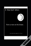 8 'Dear God' Letters - From A Man On His Knees