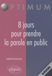 8 Jours Pour Prendre La Parole En Public