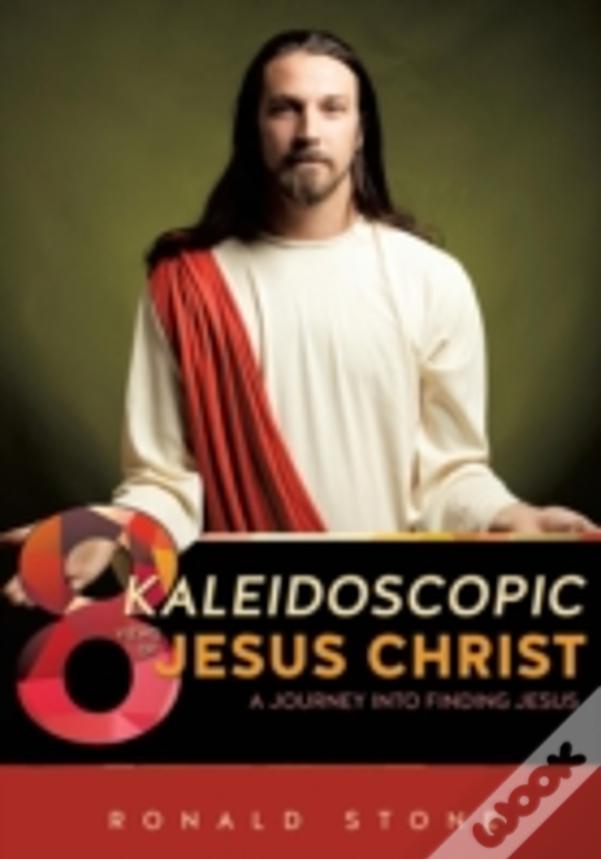 8 Kaleidoscopic Views Of Jesus Christ