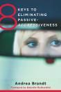 8 Keys To Eliminating Passive-Aggressiveness - Preview