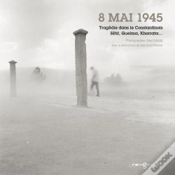Capa do artigo 8 Mai 1945, Tragédie Dans Le Constantinois, Setif, Guelma, Kherrata...