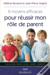 8 Moyens Efficaces Pour Réussir Mon Rôle De Parent