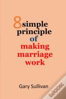 8 Principles Of Making Marriage Works