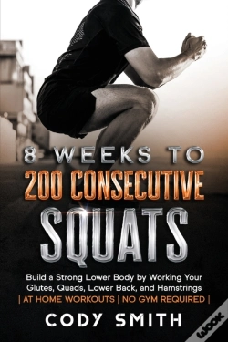 Capa do artigo 8 Weeks To 200 Consecutive Squats