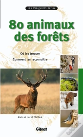 80 Animaux Des Forêts ; Où Les Trouver, Comment Les Reconnaître