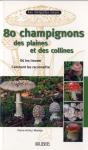 80 Champignons Des Plaines Et Des Collines ; Où Les Trouver ; Comment Les Reconnaître - Preview