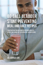 80 Gallbladder Stone Preventing Meal And Juice Recipes: Using Proper Dieting And Smart Nutritional Habits To Reduce Your Chances Of Developing Gall Bl - Preview