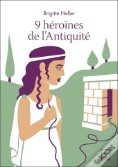 9 Héroïnes De L'Antiquité