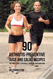 90 Arthritis-Preventive Juice And Salad Recipes