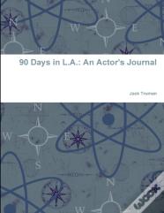 90 Days In L.A.: An Actor'S Journal