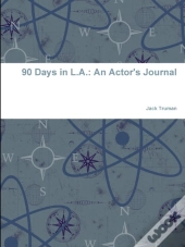 90 Days In L.A.: An Actor'S Journal