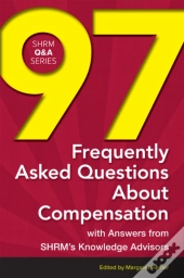97 Frequently Asked Questions About Compensation : With Answers From Shrm'S Knowledge Advisors