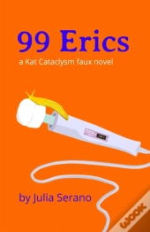 99 Erics: A Kat Cataclysm Faux Novel