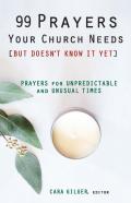 99 Prayers Your Church Needs (But Doesn'T Know It Yet)