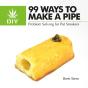 99 Ways To Make A Pipe - Preview
