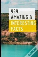 999 Amazing & Interesting Facts