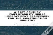 A 21st Century Employability Skills Improvement Framework For The Construction Industry