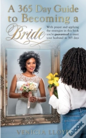 A 365 Day Guide To Becoming A Bride: Wit