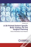A 3d Printed Patient Specific Brain Tumour For Pre Surgical Planning
