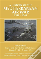 A A History Of The Mediterranean Air War, 1940â€“1945