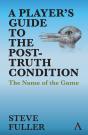 A A Player'S Guide To The Post-Truth Condition - Preview