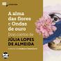 A Alma Das Flores E Ondas De Ouro: Dois Contos De Júlia Lopes De Almeida - Preview