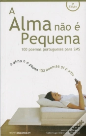 Capa do artigo A Alma não é Pequena - 100 Poemas Portugueses para sms