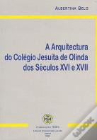 A Arquitectura do Colégio Jesuíta de Olinda dos Séculos XVI e XVII