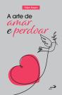A Arte De Amar E Perdoar - Preview