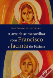A Arte de se Maravilhar com Francisco e Jacinta de Fátima