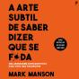 A Arte Subtil De Saber Dizer Que Se F*Da - Preview