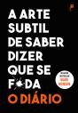 A Arte Subtil de Saber Dizer que Se F*da - O Diário - Preview