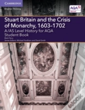 A/As Level History For Aqa Stuart Britain And The Crisis Of Monarchy, 1603â€“1702 Student Book