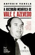 A Ascensão Mediática de Vale e Azevedo