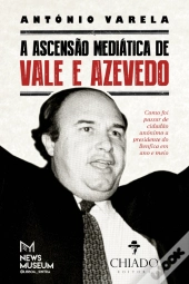 A Ascensão Mediática de Vale e Azevedo