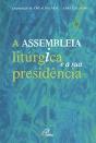 A Assembleia Litúrgica e a sua Presidência - Preview