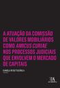 A Atuação Da Comissão De Valores Mobiliários Como Amicus Curiae Nos Processos Judiciais Que Envolvem O Mercado De Capitais - Preview