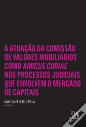 A Atuação Da Comissão De Valores Mobiliários Como Amicus Curiae Nos Processos Judiciais Que Envolvem O Mercado De Capitais