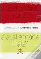 A Austeridade Cura? A Austeridade Mata?