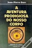 A Aventura Prodigiosa do Nosso Corpo