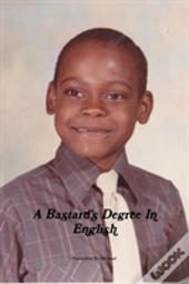 A Bastard'S Degree In English