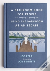 A Bathroom Book For People Not Pooping Or Peeing But Using The Bathroom As An Escape