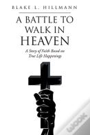 A Battle To Walk In Heaven