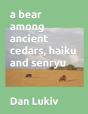 A Bear Among Ancient Cedars, Haiku And Senryu - Preview