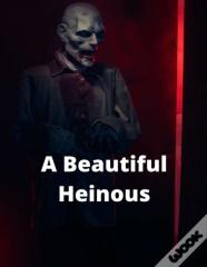 A Beautiful Heinous