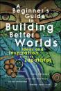 A Beginner’S Guide To Building Better Worlds - Preview