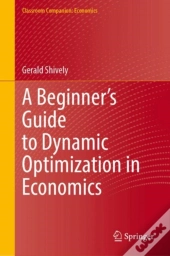 A Beginnerâ€™S Guide To Dynamic Optimization In Economics